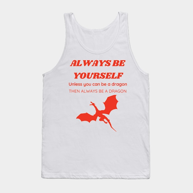 Always Be a Dragon Tank Top by EmmyJ